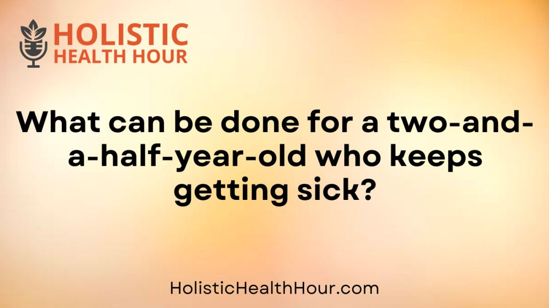 What can be done for a two-and-a-half-year-old who keeps getting sick?