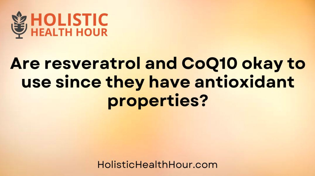 Are resveratrol and CoQ10 okay to use?