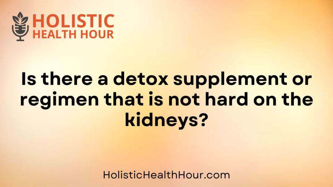 Is there a detox supplement or regimen that is not hard on the kidneys?