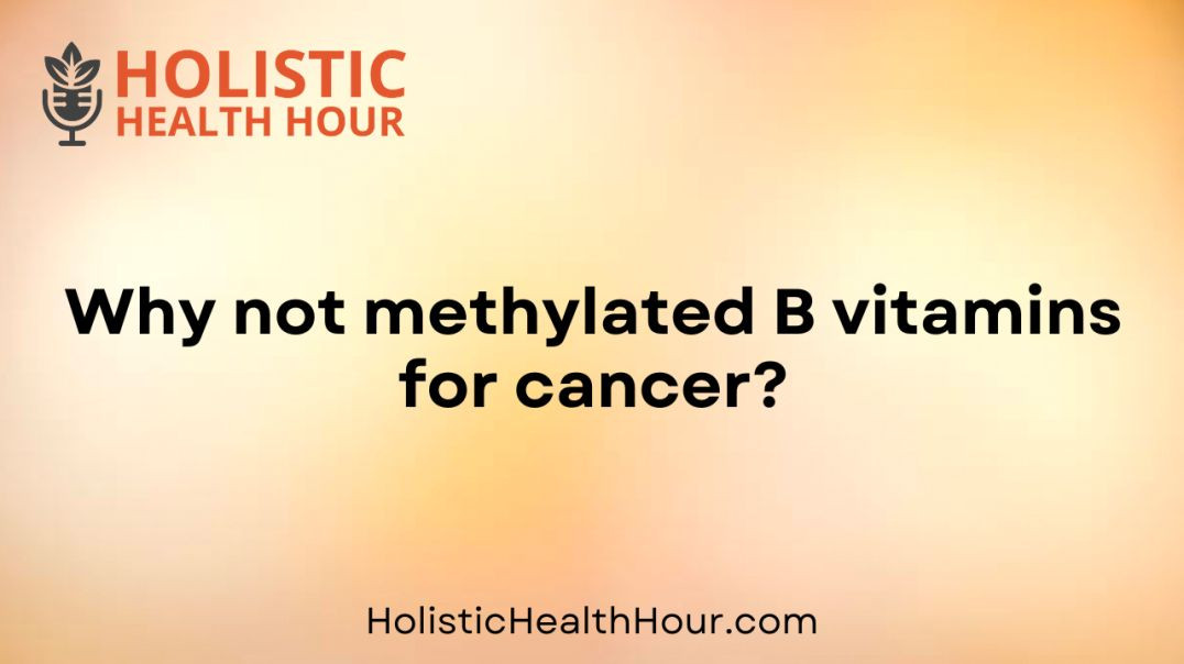 Why not methylated B vitamins for cancer?