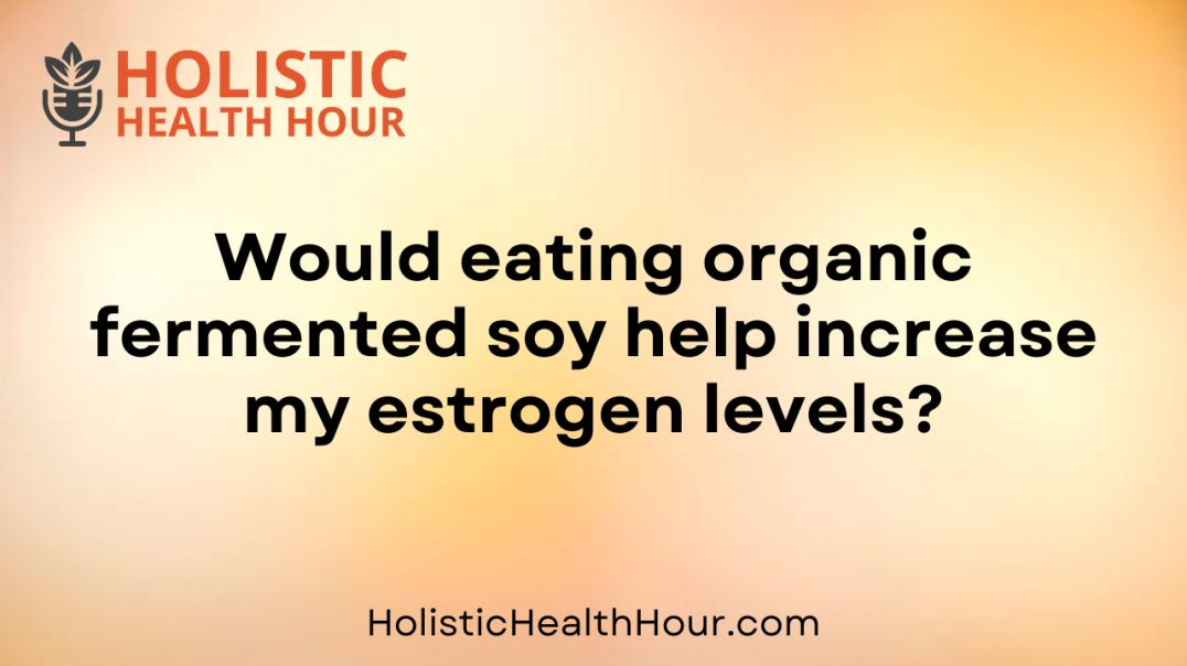 ⁣Would eating organic fermented soy help increase my estrogen levels?