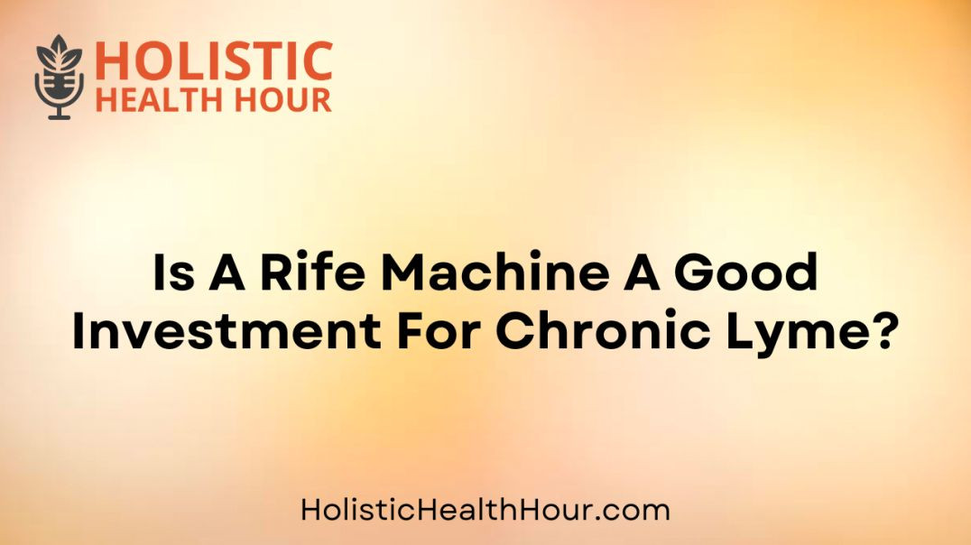 Is A Rife Machine A Good Investment For Chronic Lyme?