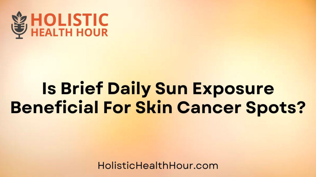 ⁣Is Brief Daily Sun Exposure Beneficial For Skin Cancer Spots?