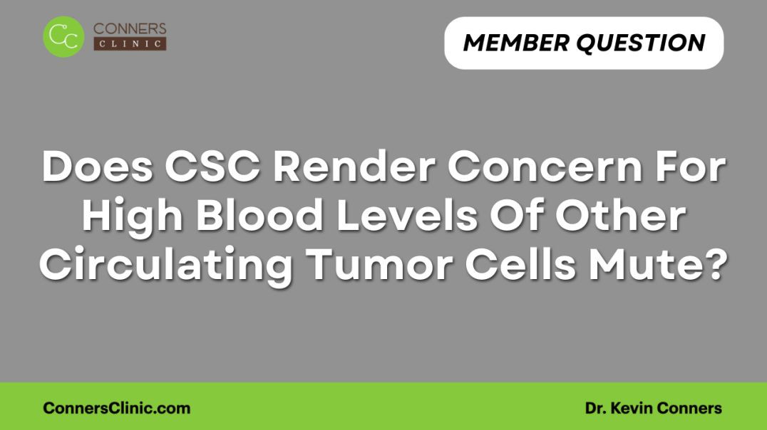 ⁣Does CSC Render Concern For High Blood Levels Of Other Circulating Tumor Cells Mute?