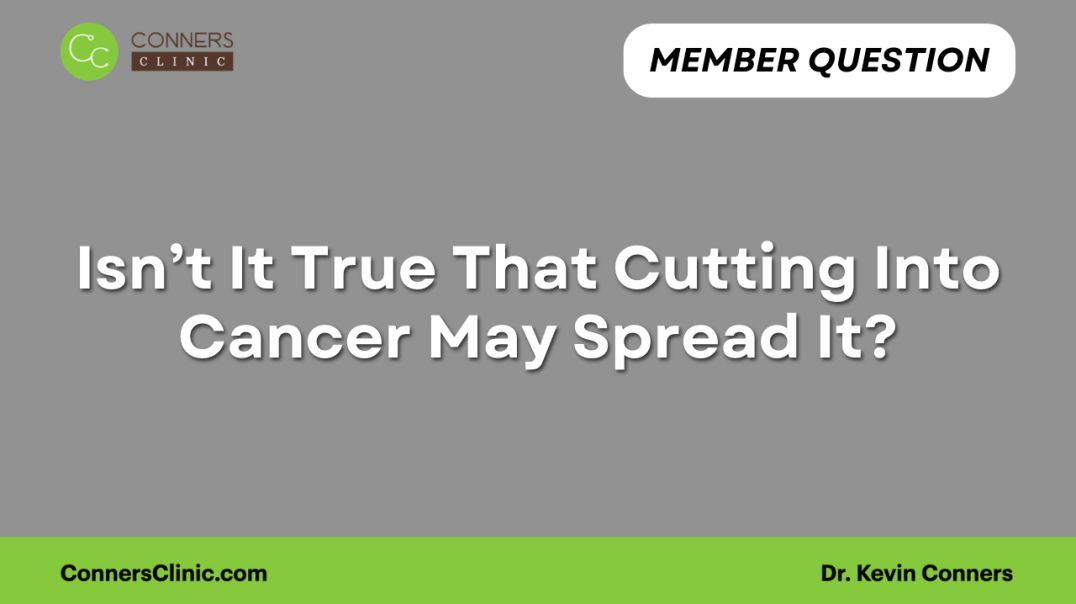 Isn’t It True That Cutting Into Cancer May Spread It?