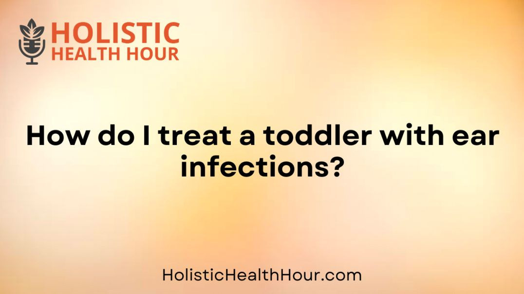 ⁣How do I treat a toddler with ear infections