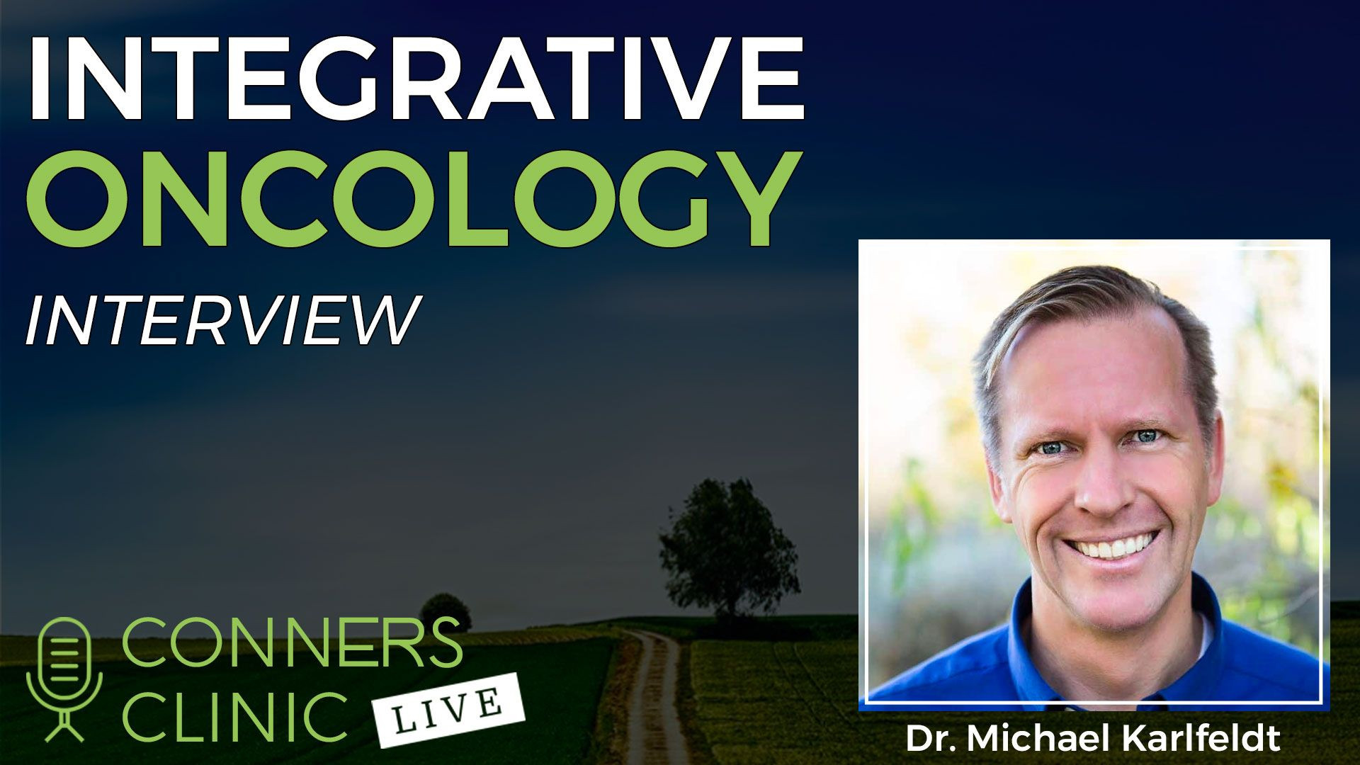 Integrative Oncology with Dr. Michael Karlfeldt | Conners Clinic Live #31