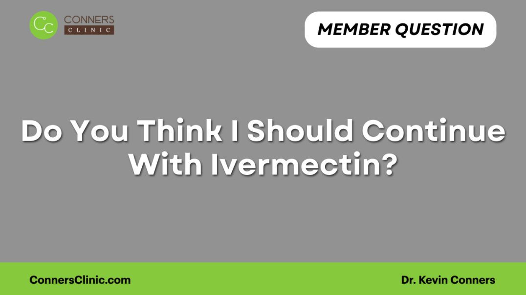 ⁣Do You Think I Should Continue With Ivermectin?