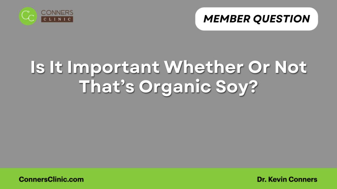 ⁣Is It Important Whether Or Not That’s Organic Soy?