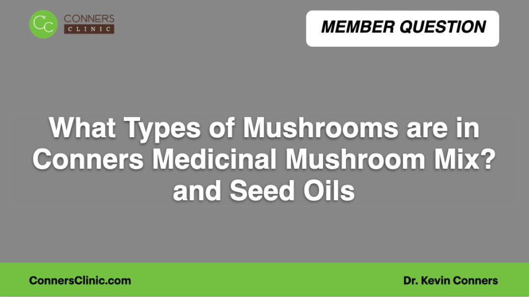 What Types of Mushrooms are in Conners Medicinal Mushroom Mix? and Seed Oils